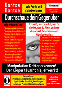 Durchschaue dein Gegenüber: Ich weiß, was du willst, was du denkst, was du fühlst und was du vorhast, bevor du deinen Mund aufmachst! Manipulation Dritter erkennen - Sammelband: