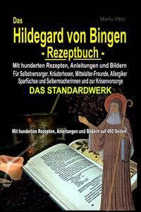 Das Hildegard von Bingen-Rezeptbuch - Mit hunderten Rezepten, Anleitungen und Bildern auf 400 Seiten