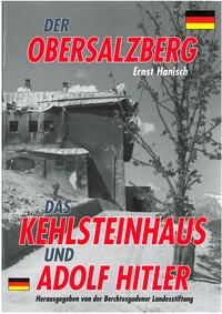 Der Obersalzberg, das Kehlsteinhaus und Adolf Hitler