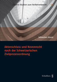 Aktenschluss und Novenrecht nach der Schweizerischen Zivilprozessordung