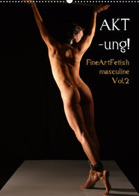 AKT-ung! FineArtFetish masculine Vol.2 (Wandkalender 2020 DIN A2 hoch)