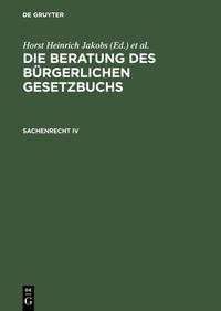 Die Beratung des Bürgerlichen Gesetzbuchs / Sachenrecht IV