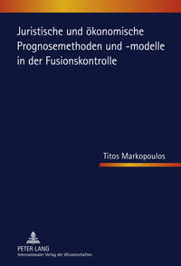 Juristische und ökonomische Prognosemethoden und -modelle in der Fusionskontrolle