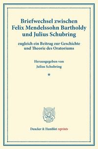 Briefwechsel zwischen Felix Mendelssohn Bartholdy und Julius Schubring.