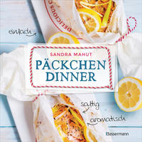 Päckchen-Dinner - einfach, saftig, aromatisch - Die besten Rezepte für leckere Päckchen aus Backpapier und Pergamentpapier. Nährstoffschonend kochen. Ohne Fett, aber mit sauberem Backofen