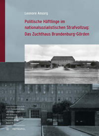 Politische Häftlinge im nationalsozialistischen Strafvollzug: Das Zuchthaus Brandenburg-Görden