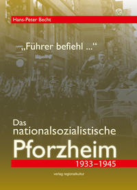 "Führer befiehl …". Das nationalsozialistische Pforzheim 1933–1945