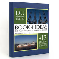 BOOK 4 IDEAS classic | Eine Reise mit dem Containerschiff, Notizbuch, Bullet Journal mit Kreativitätstechniken und Bildern, DIN A5