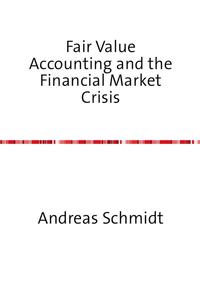 Fair Value Accounting and the Financial Market Crisis