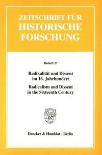 Radikalität und Dissent im 16. Jahrhundert - Radicalism and Dissent in the Sixteenth Century.