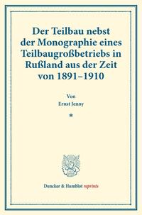 Der Teilbau nebst der Monographie eines Teilbaugroßbetriebs in Rußland aus der Zeit von 1891–1910.