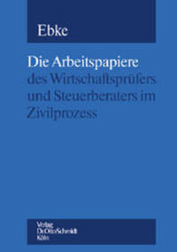 Die Arbeitspapiere des Wirtschaftsprüfers und Steuerberaters im Zivilprozess