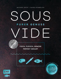 Sous-Vide – Purer Genuss: Fisch, Fleisch, Gemüse perfekt gegart