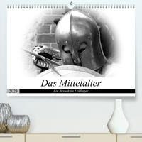 Das Mittelalter - Ein Besuch im Feldlager (Premium, hochwertiger DIN A2 Wandkalender 2023, Kunstdruck in Hochglanz)