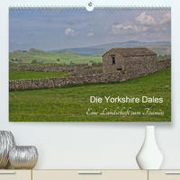 Yorkshire Dales, eine Landschaft zum Träumen (Premium, hochwertiger DIN A2 Wandkalender 2021, Kunstdruck in Hochglanz)