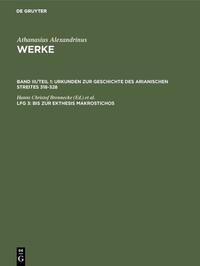 Athanasius Alexandrinus: Werke. Dokumente zur Geschichte des Arianischen Streites 318-430 / Bis zur Ekthesis Makrostichos