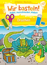 Wir basteln! - Malen, Ausschneiden, Kleben - Drachen