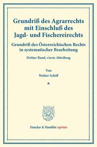 Grundriß des Agrarrechts mit Einschluß des Jagd- und Fischereirechts.