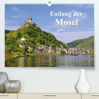 Entlang der Mosel (Premium, hochwertiger DIN A2 Wandkalender 2021, Kunstdruck in Hochglanz)