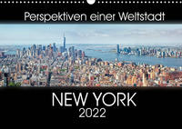 Perspektiven einer Weltstadt - New York (Wandkalender 2022 DIN A3 quer)