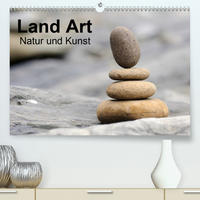 Land Art - Natur und Kunst (Premium, hochwertiger DIN A2 Wandkalender 2021, Kunstdruck in Hochglanz)