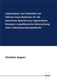 Lebensdauer und Sicherheit von Lithium-Ionen-Batterien für die dezentrale Speicherung regenerativer Energien: modellbasierte Untersuchung einer Lithiumeisenphosphatzelle