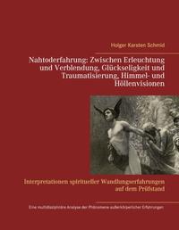 Nahtoderfahrung: Zwischen Erleuchtung und Verblendung, Glückseligkeit und Traumatisierung, Himmel- und Höllenvisionen