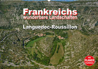 Frankreichs wunderbare Landschaften - Languedoc-Roussillon (Wandkalender 2022 DIN A2 quer)