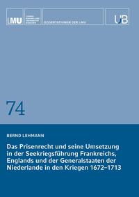 Das Prisenrecht und seine Umsetzung in der Seekriegsführung Frankreichs, Englands und der Generalstaaten der Niederlande in den Kriegen 1672–1713