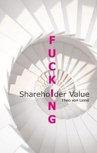 Fucking Shareholder Value