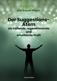 Der Suggestions-Atem als heilige, regenerierende und erhaltende Kraft