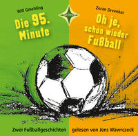 Die 95. Minute & Oh je, schon wieder Fußball - Zwei Fußballgeschichten