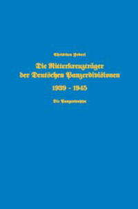 Die Ritterkreuzträger der Deutschen Panzerdivisionen 1939-1945