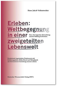 Erleben: Weltbegegnung in einer zweigeteilten Lebenswelt. Eine "bio-logische" Betrachtung unserer Stellung im Kosmos