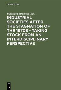 Industrial Societies after the Stagnation of the 1970s - Taking Stock from an Interdisciplinary Perspective