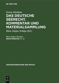 Georg Abraham: Das deutsche Seerecht. Kommentar und Materialsammlung / A - Z