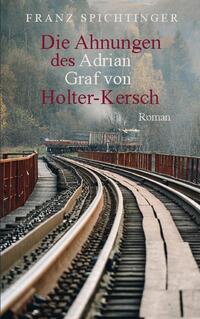 Die Ahnungen des Adrian Graf von Holter-Kersch