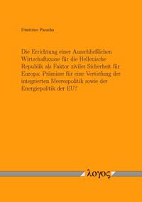 Die Errichtung einer Ausschließlichen Wirtschaftszone für die Hellenische Republik als Faktor ziviler Sicherheit für Europa: Prämisse für eine Vertiefung der integrierten Meerespolitik sowie der Energiepolitik der EU?