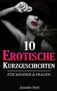 10 Erotische Kurzgeschichten für Männer und Frauen