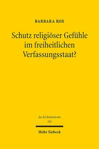 Schutz religiöser Gefühle im freiheitlichen Verfassungsstaat?