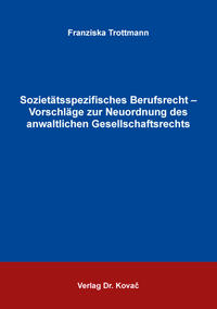 Sozietätsspezifisches Berufsrecht – Vorschläge zur Neuordnung des anwaltlichen Gesellschaftsrechts