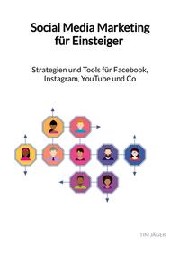 Social Media Marketing für Einsteiger - Strategien und Tools für Facebook, Instagram, YouTube und Co