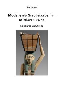 Modelle als Grabbeigaben im Mittleren Reich