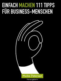 EINFACH MACHEN 111 Tipps für Business-Menschen