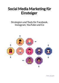 Social Media Marketing für Einsteiger - Strategien und Tools für Facebook, Instagram, YouTube und Co