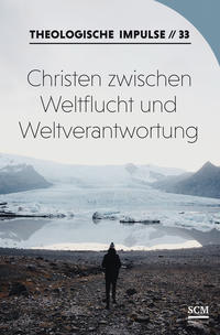 Christen zwischen Weltflucht und Weltverantwortung