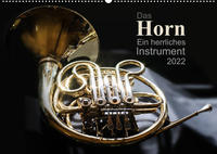 Das Horn, ein herrliches Instrument (Wandkalender 2022 DIN A2 quer)