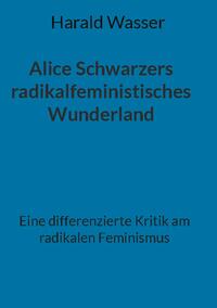 Alice Schwarzers radikalfeministisches Wunderland