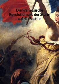 Die Französische Revolution und der Sturm auf die Bastille