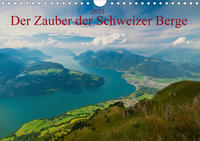 Der Zauber der Schweizer Berge (Wandkalender 2021 DIN A4 quer)